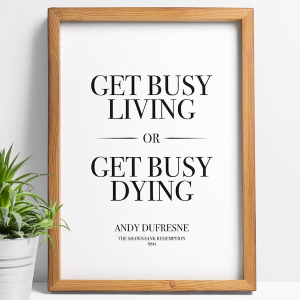 Shawshank Redemption poster - Get busy living or get busy dying, movie quote print, last man on earth, inspirational, motivational gifts art