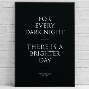 Tupac Shakur poster, Every Dark night brighter day, print, wall art, lyrics, quotes, 2pac quote, hip hop
