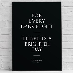 Tupac Shakur poster, Every Dark night brighter day, print, wall art, lyrics, quotes, 2pac quote, hip hop