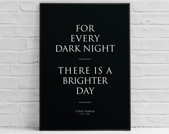 Tupac Shakur poster, Every Dark night brighter day, print, wall art, lyrics, quotes, 2pac quote, hip hop