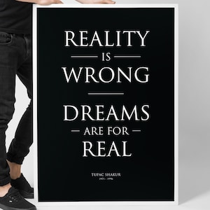 Tupac Shakur poster, Reality is wrong dreams are real, print, wall art, lyrics, quotes, 2pac quote, hip hop