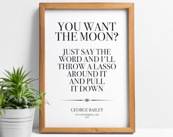 You Want The Moon Quote Its A Wonderful Life Quotes Movie Quote Print Film Prints | Etsy