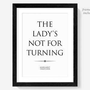 Margaret Thatcher quote poster print, The lady's not for turning, British Prime Minister, Conservative Party quotes feminism prints feminist
