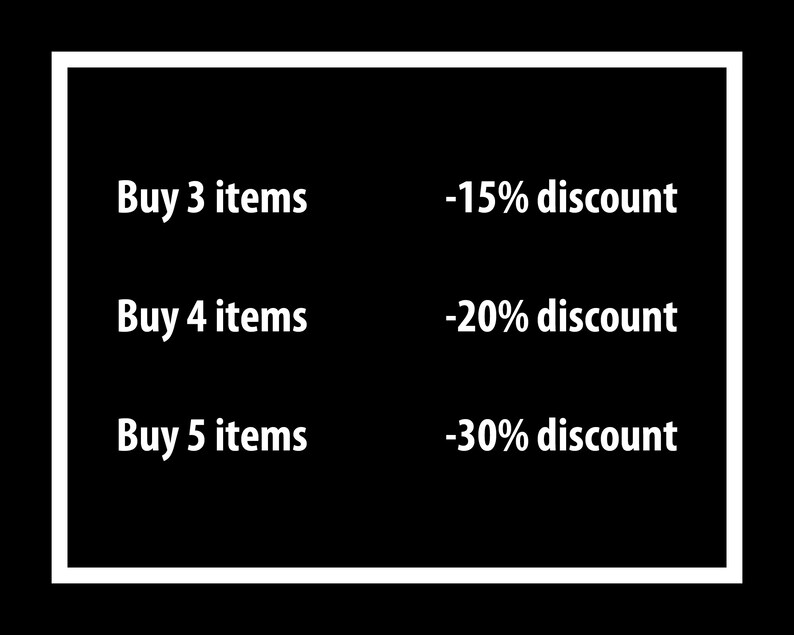 May include: A black and white graphic showing a discount structure for buying multiple items. Buy 3 items get 15% off, buy 4 items get 20% off, buy 5 items get 30% off.