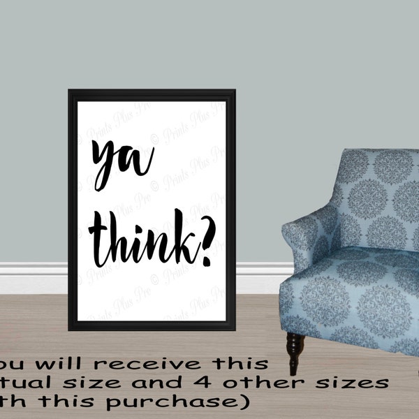 Modern Art- Ya think? -PRINTABLE -5 SIZES: 24x36, 20x30, 16x20, 11x14 and 8x10 /Typography Print/Fun