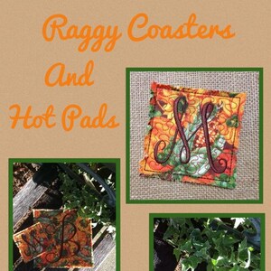 May include: Raggy Coasters and Hot Pads, a collage of three images showing handmade fabric coasters and hot pads with a floral design and a monogram. The text "Backyard Stitch'n" is at the bottom of the collage.
