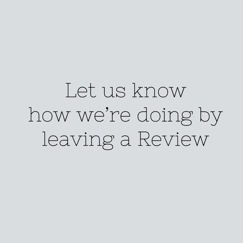 May include: A light gray background with the text "Let us know how we're doing by leaving a Review" in a simple, elegant font. The text is centered and in a dark gray color.
