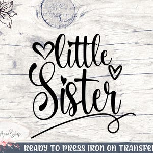 Little sister Iron on, Little Sister Iron on , Sibling Matching Shirts Iron on , Little Girl Iron on , Heat Transfer Decal