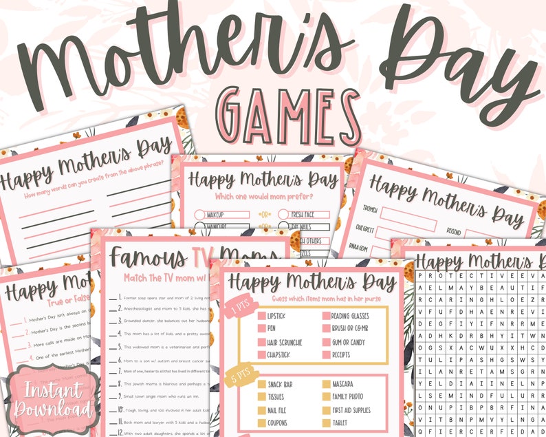 May include: A set of printable Mother's Day games with pink and floral designs. The games include "Happy Mother's Day", "Famous TV Moms", "True or False", "Guess Which Mom Has This In Her Purse", and "Happy Mother's Day Word Search".