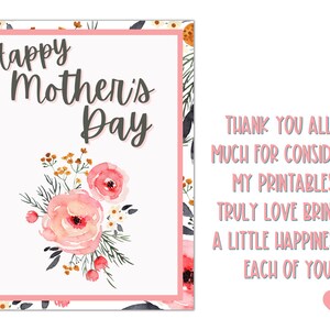 May include: A printable card with a pink floral design and the text "Happy Mother's Day". The card also includes a message thanking people for considering the printables and stating that the creator loves bringing happiness to others.