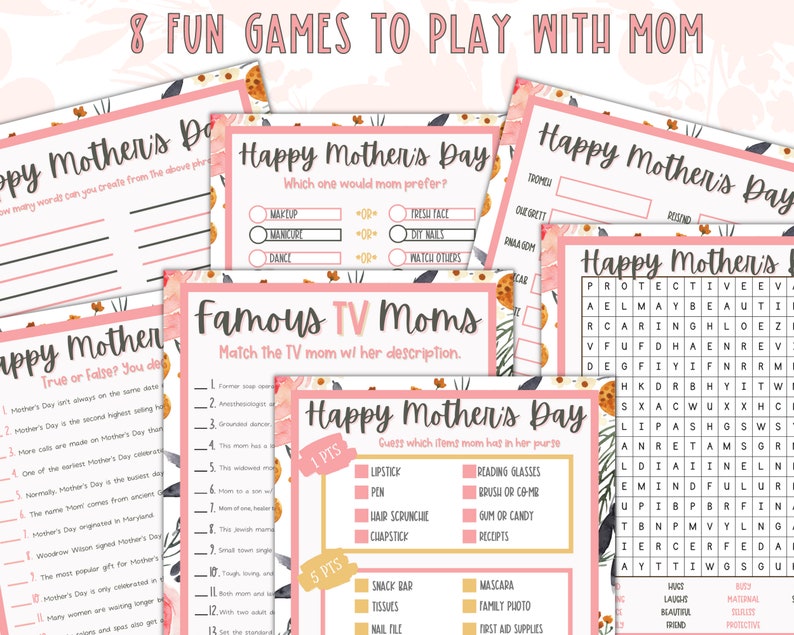 May include: A set of printable Mother's Day games with pink and floral designs. The games include a word search, a true or false quiz, a "guess what's in mom's purse" game, and a "famous TV moms" matching game.