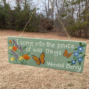 Wendell Barry Quote, I Come Into The Peace Of Wild Things, Gift for Nature Lover, Hand Painted Garden Sign, Custom Quote Sign, Garden Decor