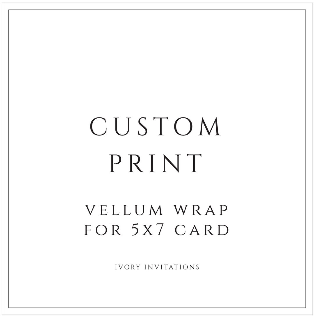 Custom Print Vellum Wrap for 5x7 Card in a Color / Black / White Ink