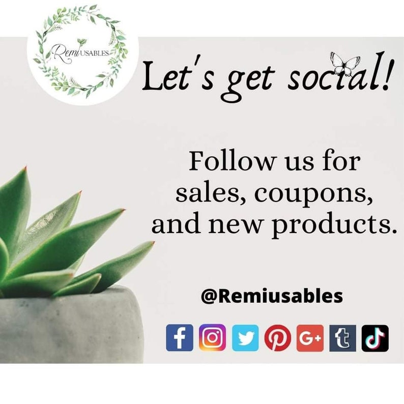 May include: A graphic featuring a green succulent in a gray pot, the text Let's get social! Follow us for sales, coupons, and new products. @Remiusables, and icons for Facebook, Instagram, Twitter, Pinterest, Google Plus, Tumblr, and TikTok.