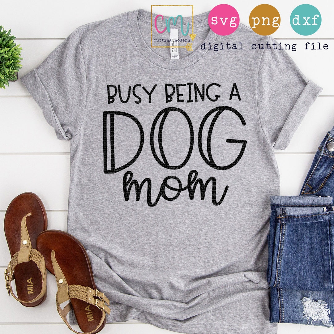 Busy Being A Dog Mom SVG PNG DXF Silhouette Cameo and - Etsy