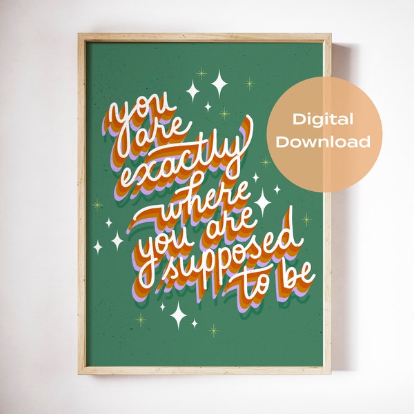 You're Exactly Where You're Supposed to Be Hand-Lettered Illustration Print, Digital Download, Home Decor Gift, Uplifting Quote