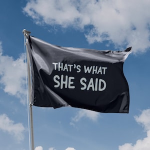 Bandera That's What She Said / Diseño único / Materiales de alta calidad / Tamaño: 3 x 5 pies / 90 x 150 cm / Fabricado en la UE