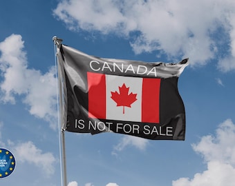 Canada is not for Sale Flag | Unique Design Print | High Quality Materials | 5 Sizes | Made in EU