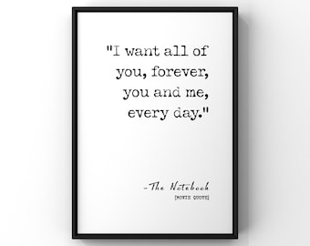 I Want All Of You Forever | The Notebook | To My Soulmate | Love Quote Poster Print | Anniversary Gift | Romantic Wall Art Print | PRINTED