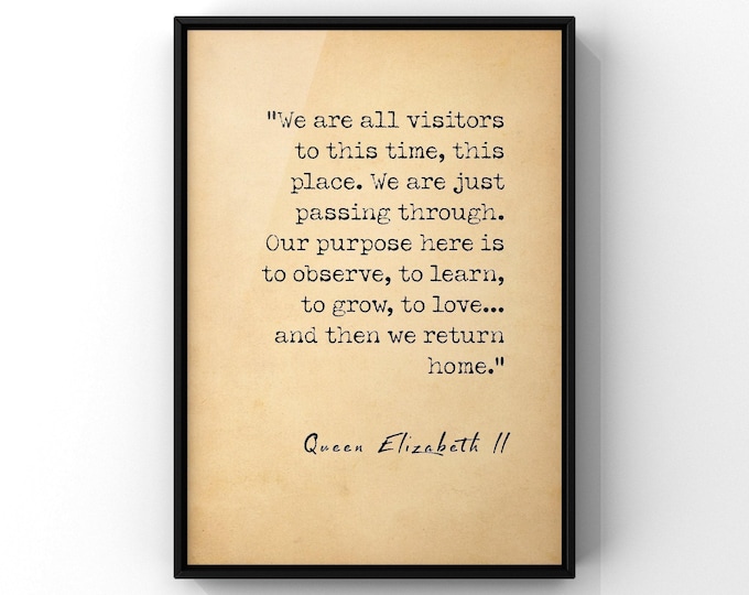 We Are All Visitors In This Time This Place Quote by Queen Elizabeth Poster Aboriginal Proverb Print -  Printed Framed or Unframed
