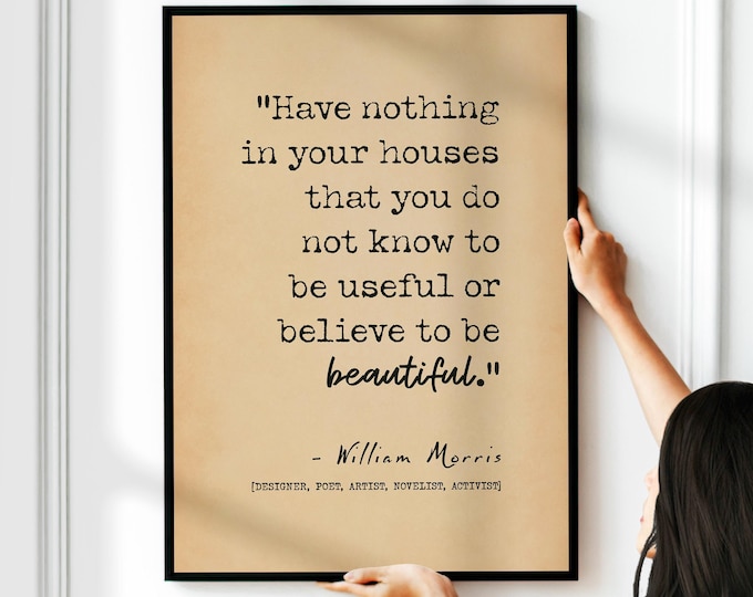 Have Nothing In Your House Quote by William Morris - Believe To Be Beautiful Home Decor Wall Art