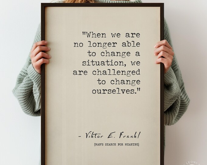 When We Are No Longer Able To Change A Situation Quote Poster Print | Viktor Frankl | Human Attitude Typography Wall Art | PRINTED