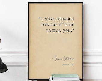 Dracula Quote Art Poster Print - Bram Stoker I Have Crossed Oceans Of Time To Find You Typography