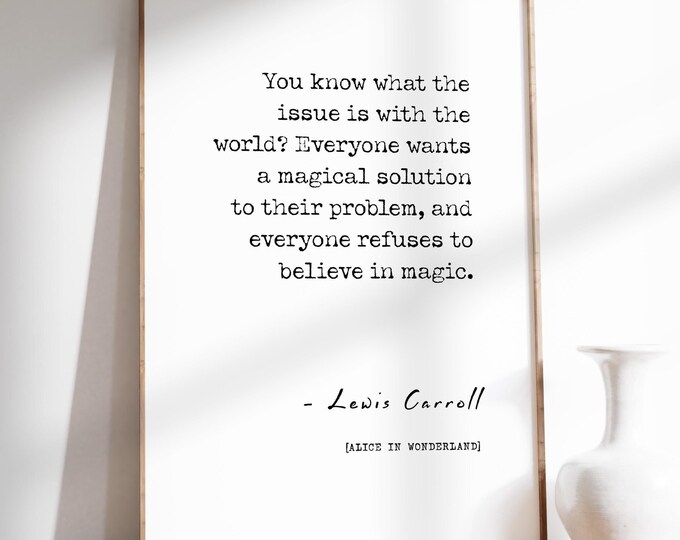 Alice In Wonderland Quote Poster Print | You Know What The Issue Is With The World | Literary Wall Art Print | PRINTED