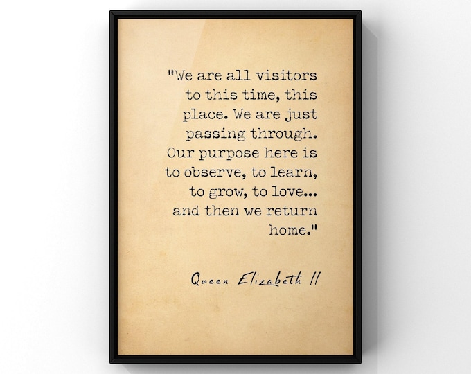 We Are All Visitors In This Time This Place Quote by Queen Elizabeth Poster Aboriginal Proverb Print -  Printed Framed or Unframed