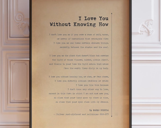 I Love You Without Knowing How | Pablo Neruda Poem Poster Print | One Hundred Love Sonnets XVII | Sonnet 17 | PRINTED