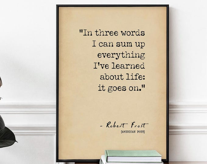 Robert Frost Print Quote In Three Words I Can Sum Up Everything Typography Poster Quotes About Life Print | PRINTED Frame Options