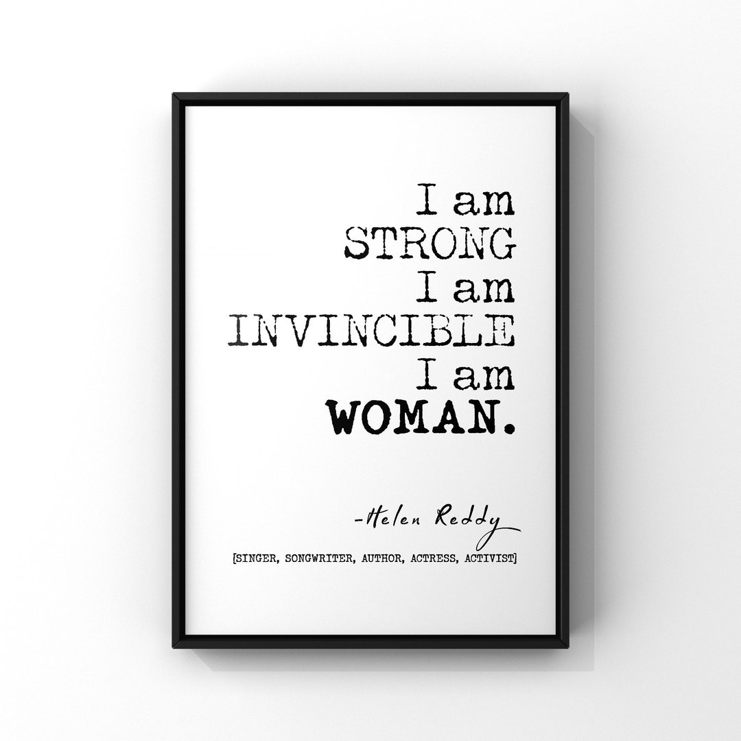 I Am Strong I Am Invincible I Am Woman Song Quote by Helen Reddy Empowering Women