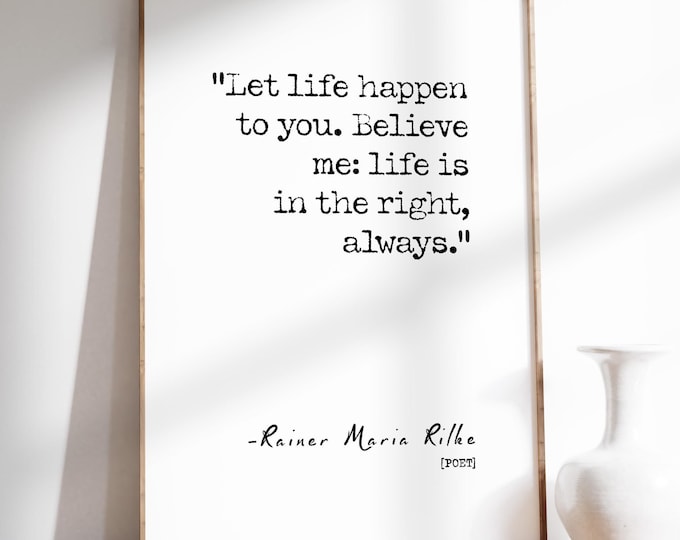 Let life happen to you Quote by Rainer Maria Rilke Poster Print | Simple Minimalist | Typography Wall Art Print | PRINTED
