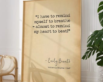 Wuthering Heights Quote Art Print - Emily Bronte Literary Gift, "I have to remind myself to breathe" book excerpt