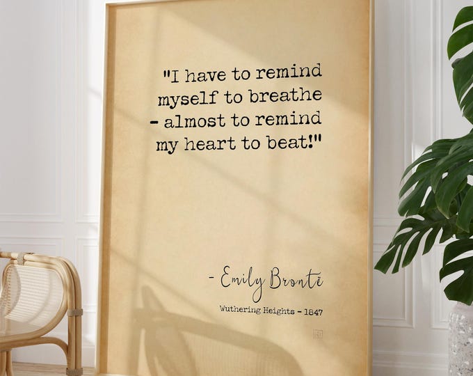 Wuthering Heights Quote Art Print - Emily Bronte Literary Gift, "I have to remind myself to breathe" book excerpt