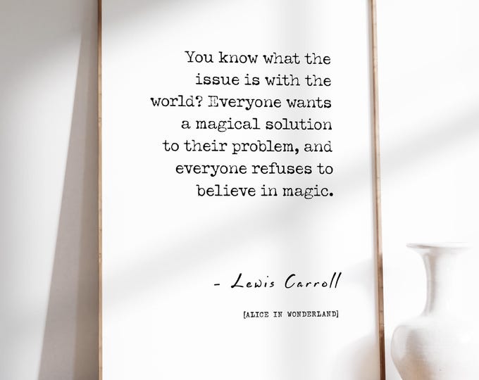 Alice In Wonderland Quote Poster Print | You Know What The Issue Is With The World | Literary Wall Art Print | PRINTED