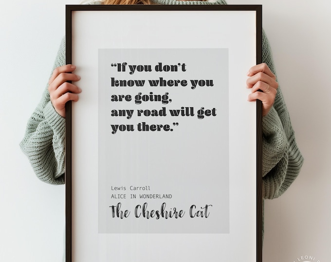 Alice in Wonderland Quote Print, - "If You Don't Know Where" Cheshire Cat Typography Poster