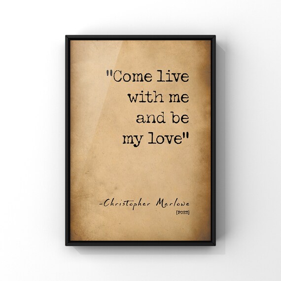 Come Live With Me And Be My Love Quote Print