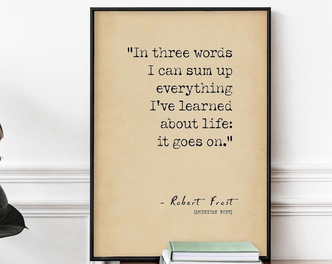 Robert Frost Print Quote In Three Words I Can Sum Up Everything Typography Poster Quotes About Life Print | PRINTED Frame Options