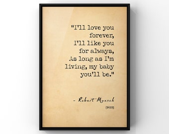 I'll Love You Forever Poem Quote by Robert Munsch | Romantic Gifts | Poster Print Poetry Excerpt | Simple Art Print | PRINTED