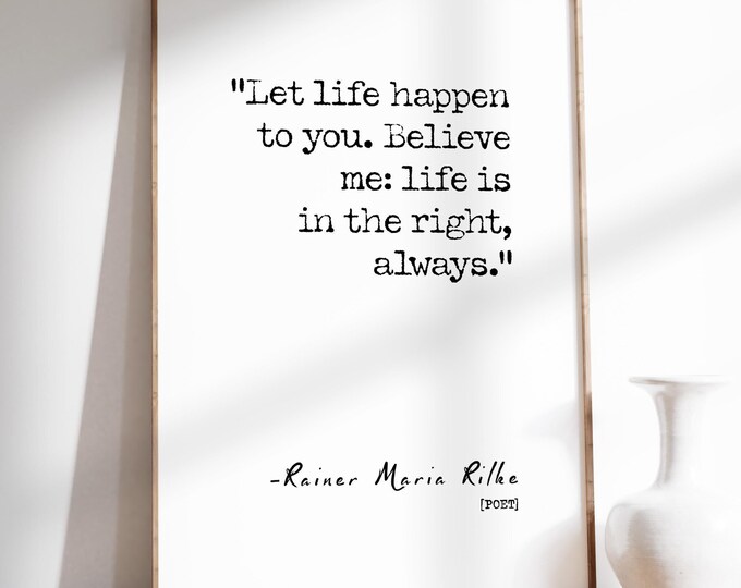 Let life happen to you Quote by Rainer Maria Rilke Poster Print | Simple Minimalist | Typography Wall Art Print | PRINTED