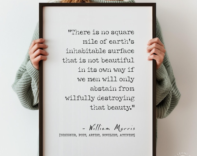 There Is No Square Mile Quote by William Morris | Save the Planet Typography Wall Art Print | PRINTED Framed Options