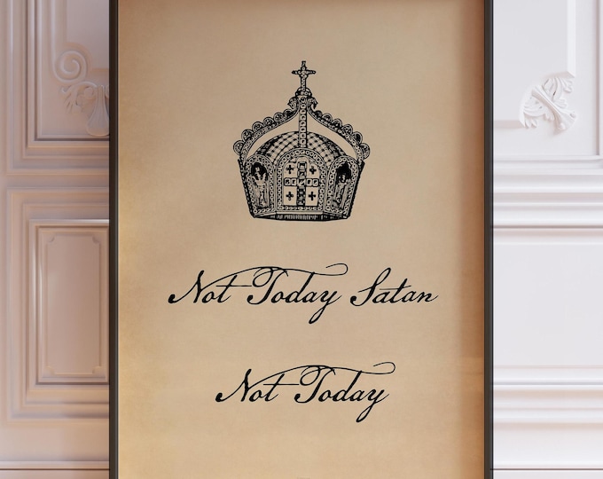 Not Today Satan Quote, Crown Poster Print, Satan Print, Quirky Satan Quote Wall Art, Old Vintage Crown Wall Art | PRINTED