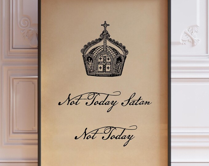 Not Today Satan Quote, Crown Poster Print, Satan Print, Quirky Satan Quote Wall Art, Old Vintage Crown Wall Art | PRINTED