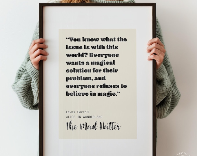You Know What The Issue Is With This World Quote - Alice in Wonderland Typography Print