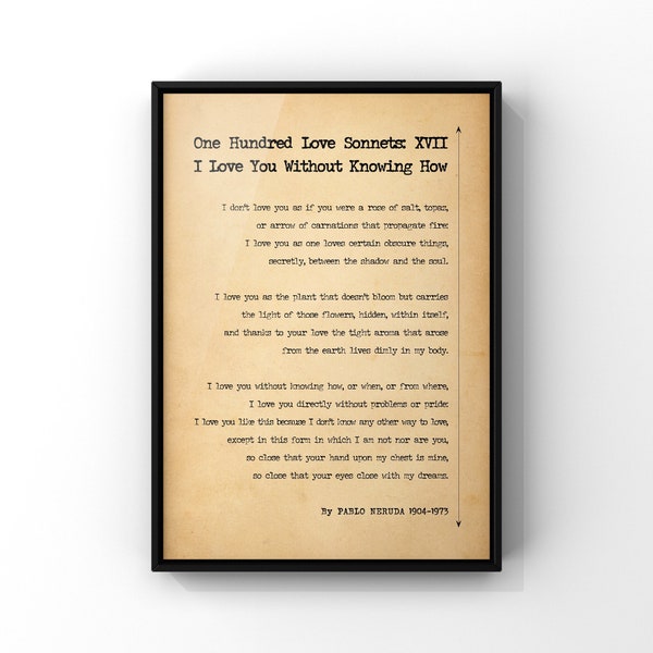 I Love You Without Knowing How | Pablo Neruda Poem Poster Print | One Hundred Love Sonnets XVII | Sonnet 17 | PRINTED