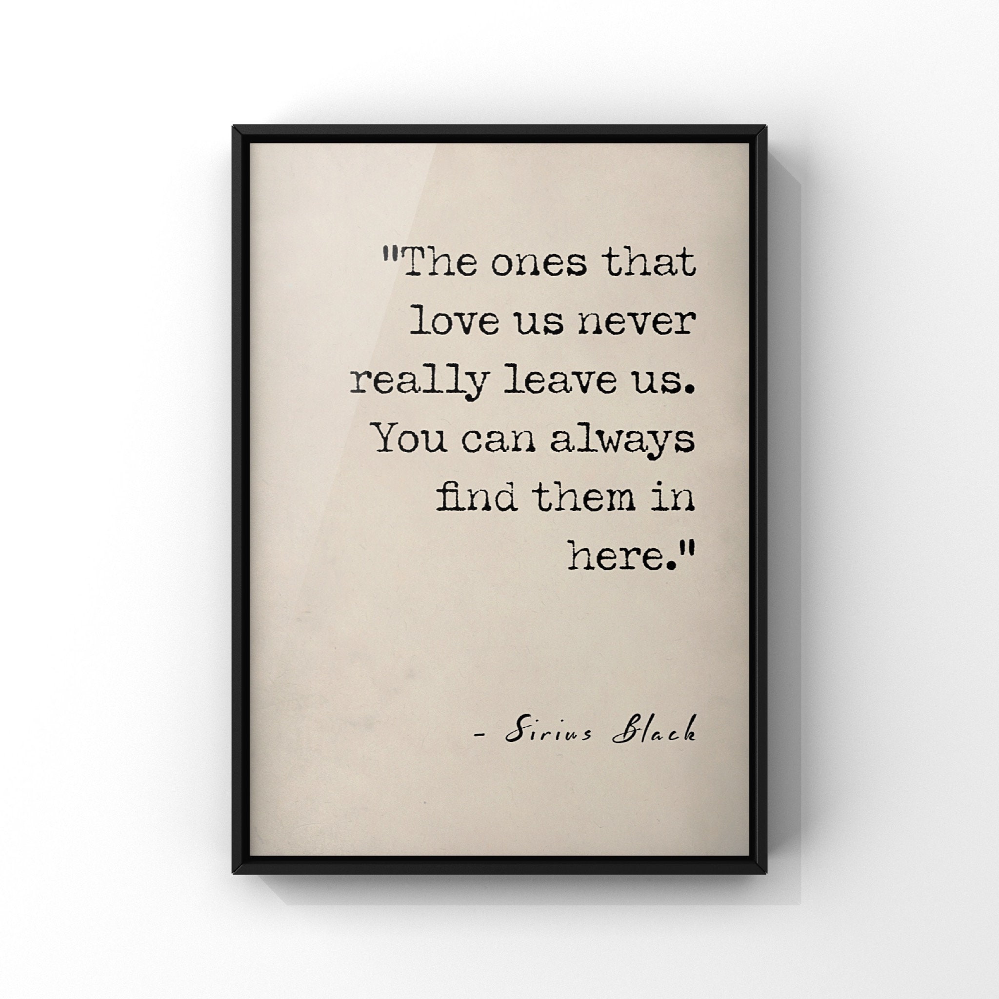 The Ones That Love Us Never Leave Us Quote by SIRIUS BLACK | Etsy