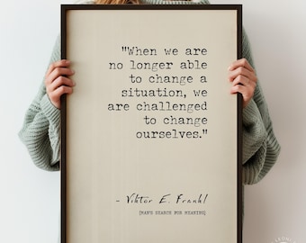When We Are No Longer Able To Change A Situation Quote Poster Print | Viktor Frankl | Human Attitude Typography Wall Art | PRINTED