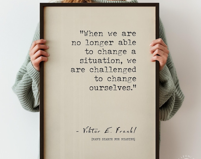 When We Are No Longer Able To Change A Situation Quote Poster Print | Viktor Frankl | Human Attitude Typography Wall Art | PRINTED