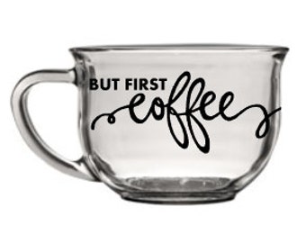 Glass Coffee Mug - "But First, Coffee"